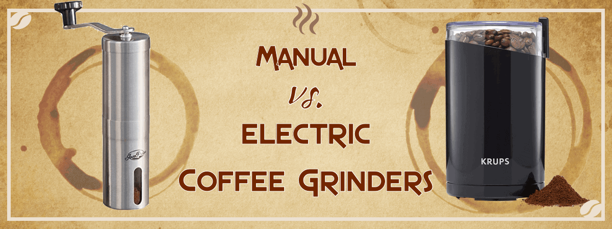 Manual vs Electric Coffee Grinders - Which is Right for You