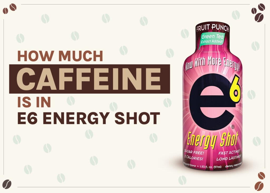 How-Much-Caffeine-is-in-E6-energy-shot
