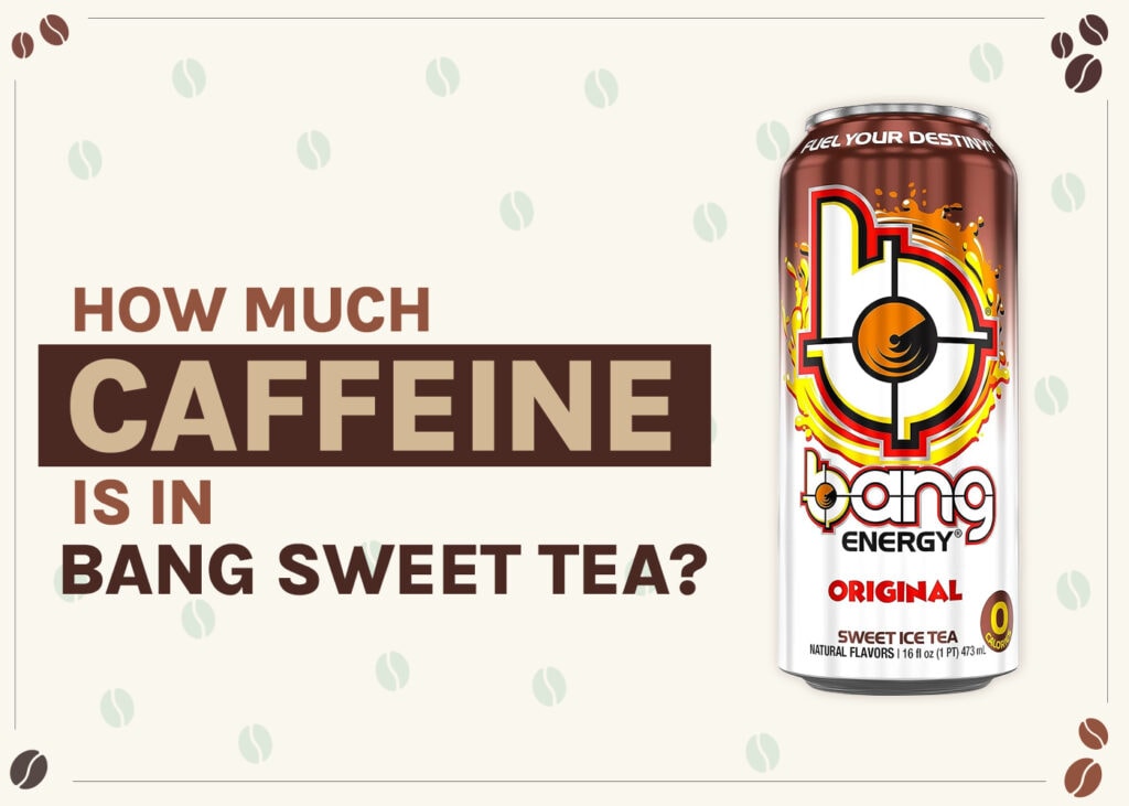 how-much-caffeine-is-in-bang-sweet-tea