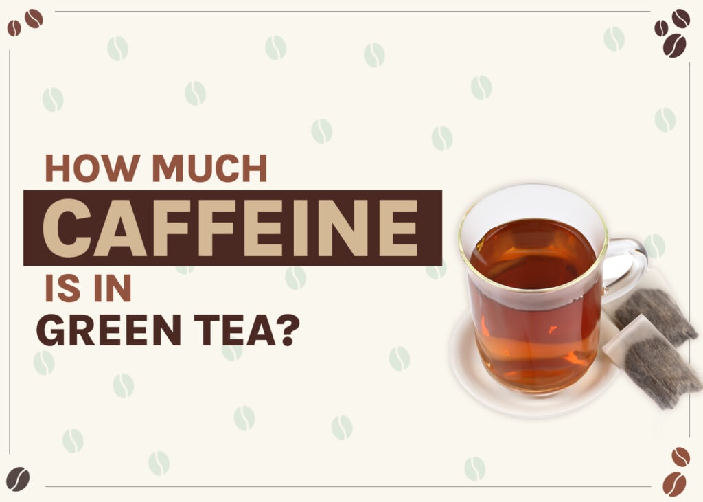 how-much-caffeine-is-in-green-tea