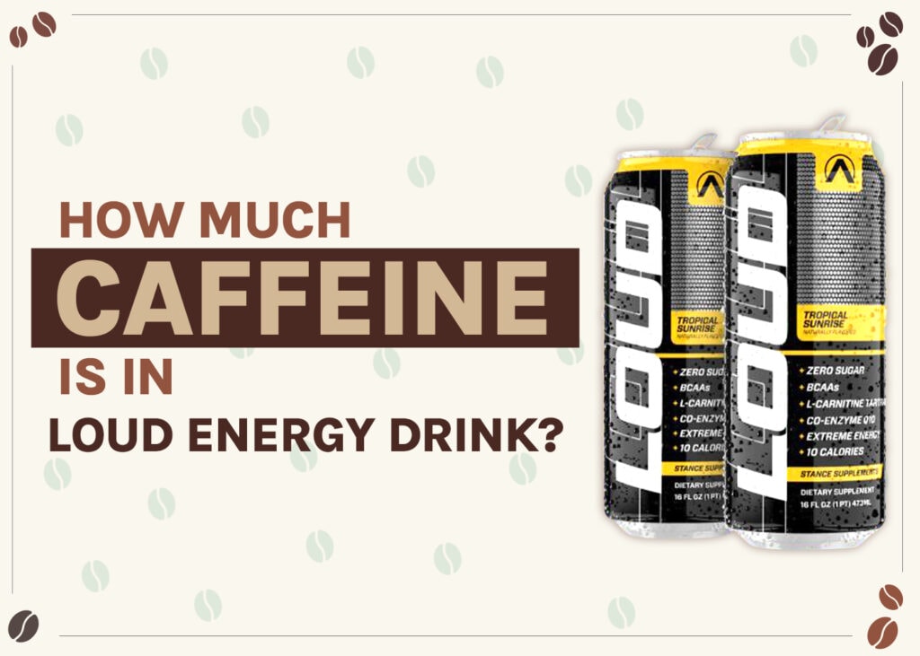 how-much-caffeine-is-in-loud-energy-drinkpsd